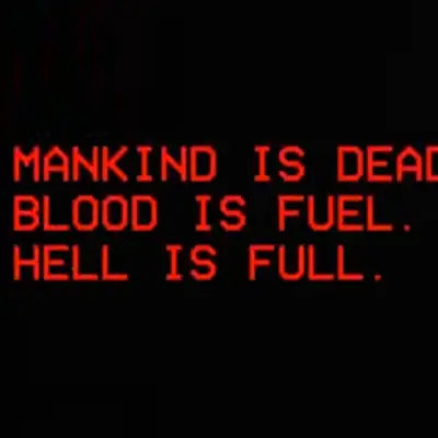 Mankind Is Dead. Blood Is Fuel. Hell Is Full.