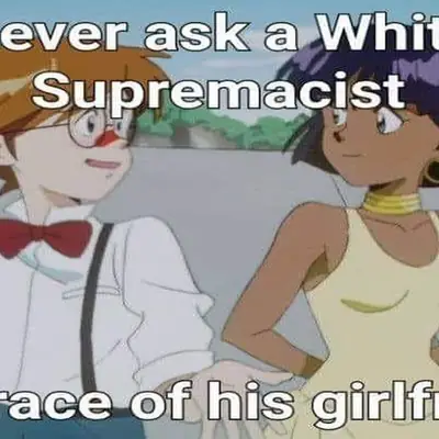 Never Ask a White Supremacist the Race of His Girlfriend