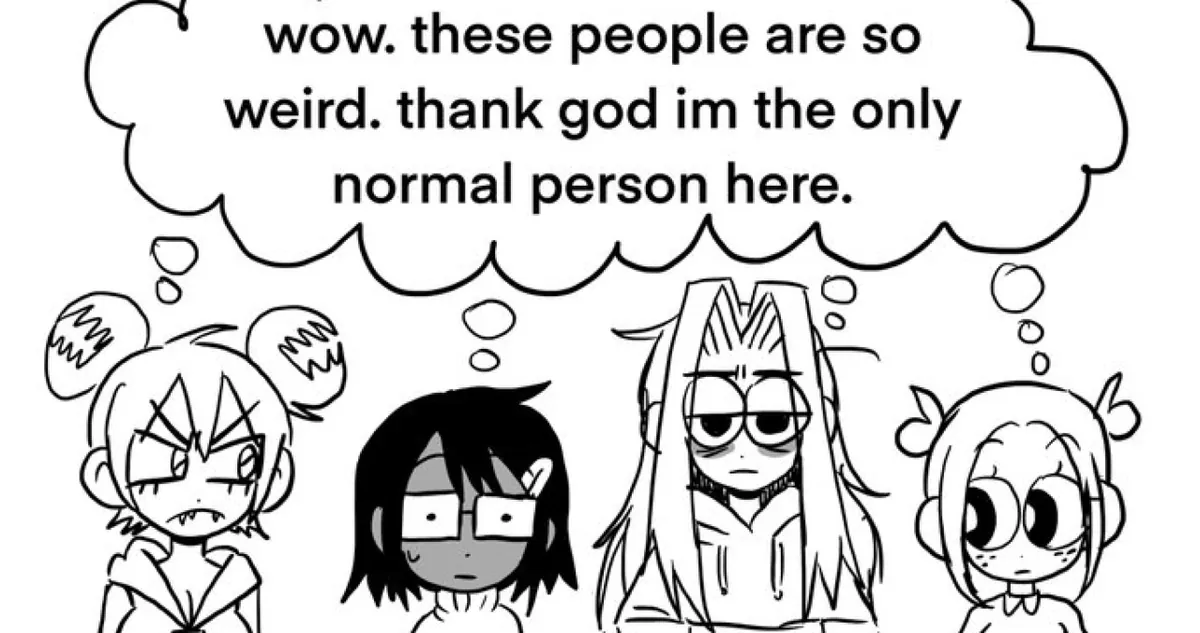 Wow These People Are So Weird, Thank God I'm the Normal One