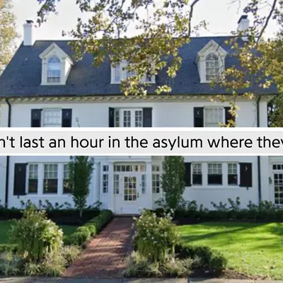 You Wouldn't Last an Hour in The Asylum Where They Raised Me