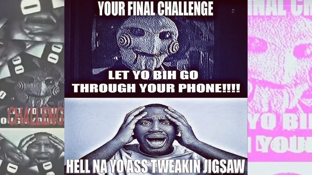 Your Final Challenge, Let Yo Bih Go Through Your Phone!!!! Hell Na Yo Ass Tweakin Jigsaw